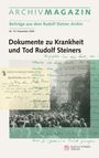 ARCHIVMAGAZIN, Beiträge aus dem Rudolf Steiner Archiv Nr. 15 | Dezember 2025, Dokumente zu Krankheit und Tod Rudolf Steiners.