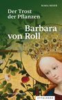 "Der Trost der Pflanzen", "Barbara von Roll", "Mara Meier", "Romanbiografie", "Zytglogge". Eine gekrönte Figur mit Blumen.
