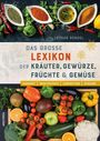 Lothar Bendel: Das große Lexikon der Kräuter, Gewürze, Früchte und Gemüse - Herkunft, Inhaltsstoffe, Zubereitung, Wirkung, Buch
