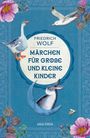 Friedrich Wolf: Märchen für große und kleine Kinder - Neuausgabe des Klassikers, Buch