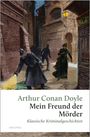 Sir Arthur Conan Doyle: Mein Freund, der Mörder. Klassische Kriminalgeschichten, Buch