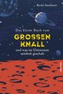 Becky Smethurst: Das kleine Buch vom großen Knall und was im Universum seitdem geschah, Buch