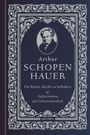 Arthur Schopenhauer: Die Kunst, recht zu behalten & Aphorismen zur Lebensweisheit, Buch
