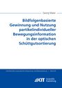 Georg Maier: Bildfolgenbasierte Gewinnung und Nutzung partikelindividueller Bewegungsinformation in der optischen Schüttgutsortierung, Buch