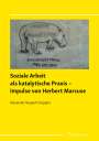 Alexander Neupert-Doppler: Soziale Arbeit als katalytische Praxis ¿ Impulse von Herbert Marcuse, Buch