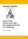 Ulfried Weißer: ¿Dieser Krieg bessert unser Volk¿ ¿ Die evangelische Kirche im 1. Weltkrieg, Buch