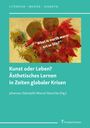 : Kunst oder Leben? Ästhetisches Lernen in Zeiten globaler Krisen, Buch