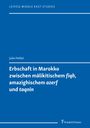 Julia Heilen: Erbschaft in Marokko zwischen mälikitischem 'fiqh', amazighischem 'azerf' und 'taqnin', Buch