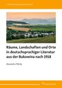 Alexandra P¿tr¿u: Räume, Landschaften und Orte in deutschsprachiger Literatur aus der Bukowina nach 1918, Buch