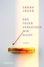 Der Text „Sarah Jäger: Das Feuer vergessen wir nicht, Roman“ steht über einem brennenden Streichholz. Unten steht „Rotfuchs“.