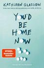 Kathleen Glasgow: You'd be Home Now, Buch
