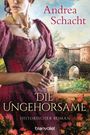 Andrea Schacht: Die Ungehorsame, Buch