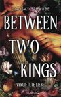 Titel: "Between Two Kings", Untertitel: "Vergiftete Liebe", Autor: Lindsay Straube. Blumen und Hände als Illustration.