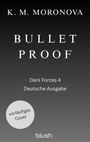 K. M. Moronova, BULLET PROOF, Dark Forces 4, Deutsche Ausgabe. Grauer Hintergrund, vorläufiges Cover, blush Logo unten.