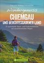 Wilfried Und Lisa Bahnmüller: Wandergenuss Chiemgau und Berchtesgadener Land, Buch