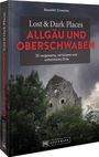 Benedikt Grimmler: Lost & Dark Places Allgäu & Oberschwaben, Buch