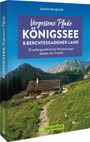 Joachim Burghardt: Vergessene Pfade Königssee und Berchtesgadener Land, Buch