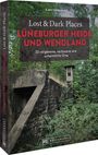 Kathrin Heynold: Lost & Dark Places Lüneburger Heide und Wendland, Buch