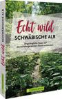 Antje Gerstenecker: Echt wild - Schwäbische Alb, Buch