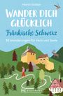 Martin Stüllein: Wander dich glücklich - Fränkische Schweiz, Buch