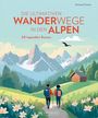 Michael Pröttel: Die ultimativen Wanderwege in den Alpen, Buch