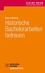 Barbara Wolbring: Historische Bachelorarbeiten betreuen, Buch