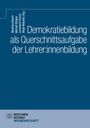 : Demokratiebildung als Querschnittsaufgabe der Lehrer:innenbildung, Buch