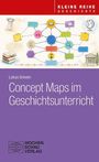 „Kleine Reihe Geschichte“, „Lukas Greven“, „Concept Maps im Geschichtsunterricht“, „Wochenschau Verlag“. Diagramm und Symbole.