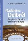 Annette Schleinzer: Madeleine Delbrêl - Prophetin für eine erneuerte Kirche, Buch