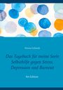 Doreen Schmidt: Das Tagebuch für meine Seele. Selbsthilfe gegen Stress, Depression und Burnout., Buch