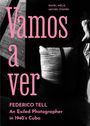 "Vamos a ver" in großer, pinker Schrift. Unten: "FEDERICO TELL. An Exiled Photographer in 1940’s Cuba." Schwarzer Hintergrund.