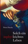 Petra Hucke: Solch ein zephyrleichtes Leben, Buch
