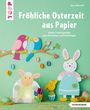 Anja Ritterhoff: Fröhliche Osterzeit aus Papier (kreativ.kompakt), Buch