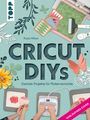 Paula Milner: Cricut DIYs. Geniale Projekte für Plotterverrückte., Buch