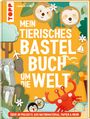 Sabine Seyffert: Mein tierisches Bastelbuch um die Welt, Buch