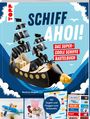 Beatrice Wagner: Schiff Ahoi! Das supercoole Schiffe-Bastelbuch, Buch