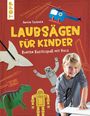 "LAUBSÄGEN FÜR KINDER, Bunter Bastelspaß mit Holz". Ein Kind mit Laubsäge, ein Dino, Roboter, Hubschrauber und Haifisch.