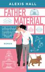 Text: "Alexis Hall", "Father Material", "Roman", "LYX". Illustration von zwei umarmenden Männern mit einem Hund an der Leine.