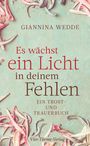 Giannina Wedde: Es wächst ein Licht in deinem Fehlen, Buch