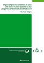 Michael Altgen: Impact of process conditions in open and closed reactor systems on the properties of thermally modified wood, Buch