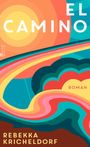 Text: "EL CAMINO", "ROMAN", "REBEKKA KRICHELDORF". Bunte, abstrakte, wellenartige Formen in warmen Tönen.