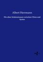 Albert Herrmann: Die alten Seidenstrassen zwischen China und Syrien, Buch