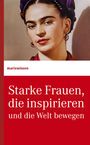 : Starke Frauen, die inspirieren und die Welt bewegen, Buch