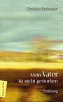 Christian Kortmann: Mein Vater ist nicht gestorben, Buch