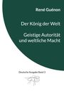 René Guénon: Der König der Welt & Geistige Autorität und weltliche Macht, Buch