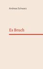 Andreas Schwarz: Es Bruch, Buch