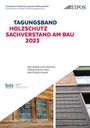 : Tagungsband: Holzschutz - Sachverstand am Bau 2023, Buch