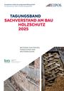 : Tagungsband der EIPOS Sachverständigentage: Sachverstand am Bau - Holzschutz 2025, Buch