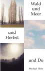 Michael Hirle: Wald und Meer und Herbst und Du, Buch