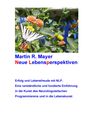 Martin R. Mayer: Neue Lebensperspektiven, Buch